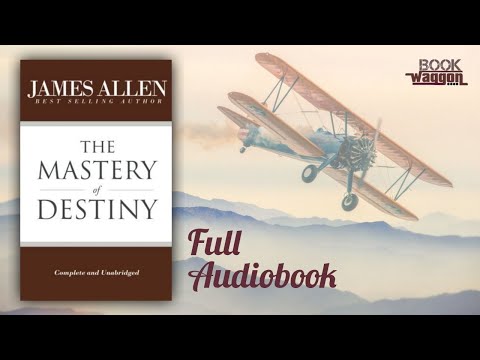 The Mastery of Destiny - Full Audiobook by James Allen