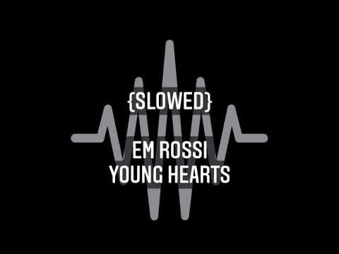 {Slowed} Em Rossi - Young Hearts