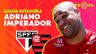 FLAMENGO, SÃO PAULO E O BRASILEIRÃO DE ADRIANO | LUANA MALUF NO ARQUIVO GLOBO | Tropa Ge Tv