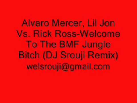 Alvaro Mercer, Lil Jon Vs. Rick Ross-Welcome To The BMF Jungle Bitch (DJ Srouji Remix)