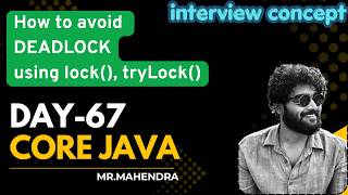 || core java || day-67 || Avoiding DeadLock || lock(), tryLock(), unlock() ||