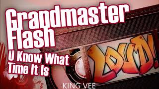 Grandmaster Flash -  U Know What Time It Is