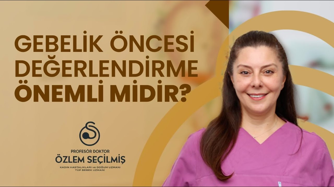 Gebelik Öncesi Değerlendirme Önemli mi? | Prof. Dr. Özlem Seçilmiş