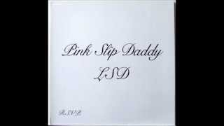Pink Slip Daddy - LSD