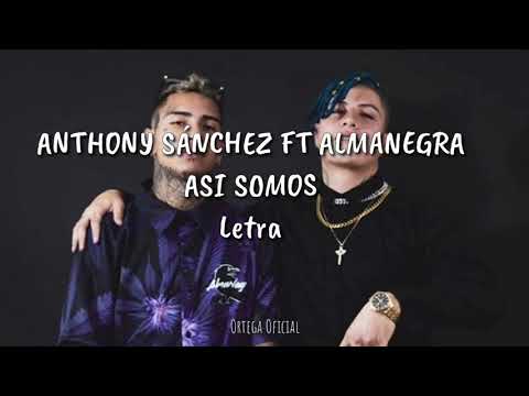 Anthony Sánchez Ft Almanegra  - Así Somos [Letra]