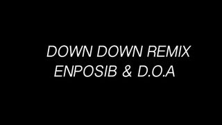 Down Down(remix).ft.D.O.A-ENPOSIB