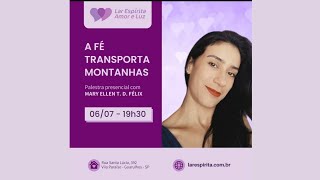 A Fé Transporta Montanhas - Palestra com Mary Ellen T.D. Felix