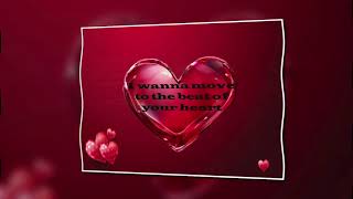 I wanna move to the beat of your heart