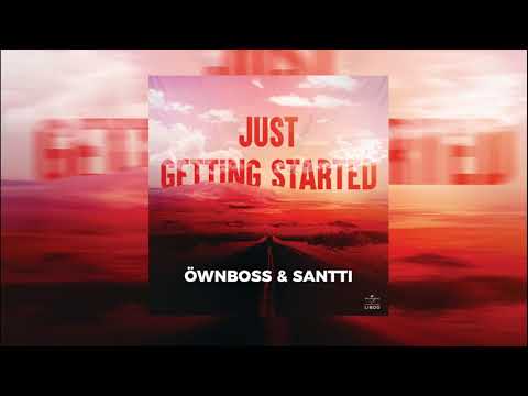 Öwnboss & Santti - Just Getting Started (Original Mix)
