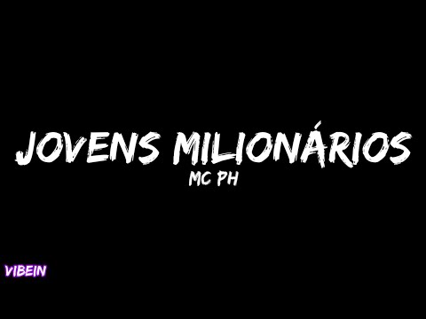 MC PH - Jovens Milionários (Letra)