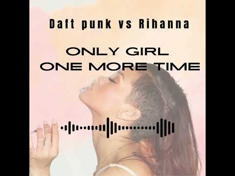 Only Girl One More Time - Daft Punk vs Rihanna (Dixit Luh Mashup)