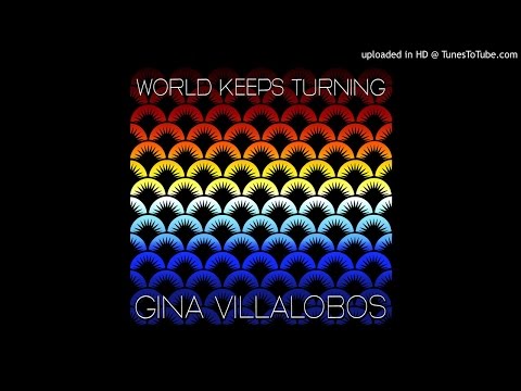 Gina Villalobos- World Keeps Turning