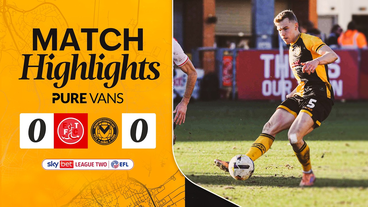 Fleetwood Town vs Newport County Highlights