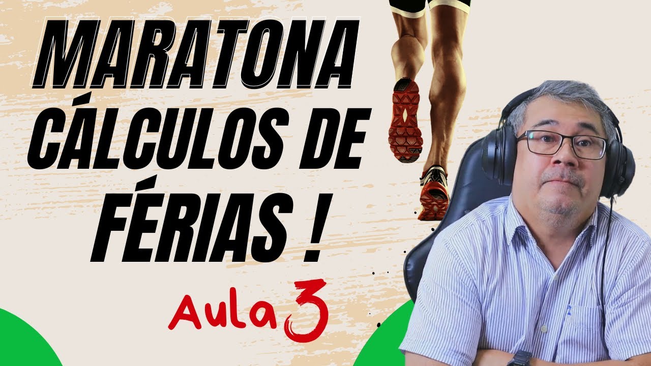MARATONA DE CÁLCULOS DE FÉRIAS  | AULA 03