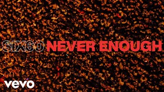 SIX60 - Never Enough (Audio)