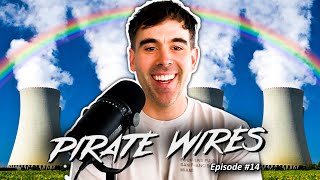 We Need Nuclear NOW & Grindr Union Goes Wild | PIRATE WIRES EP#14 🏴☠️