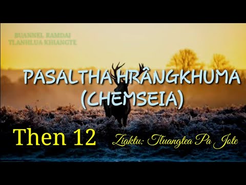 PASALTHA HRÂNGKHUMA (Then 12) Ziaktu: Tluangtea Pa Jote