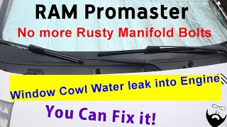 RAM Promaster Window Cowl Water leak into Engine FIX No more Rusty Manifold Bolts