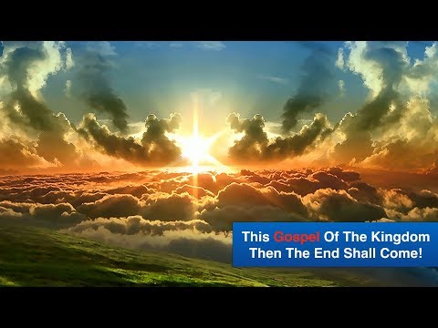 This Gospel Of The Kingdom Preached, Then The End Shall Come!