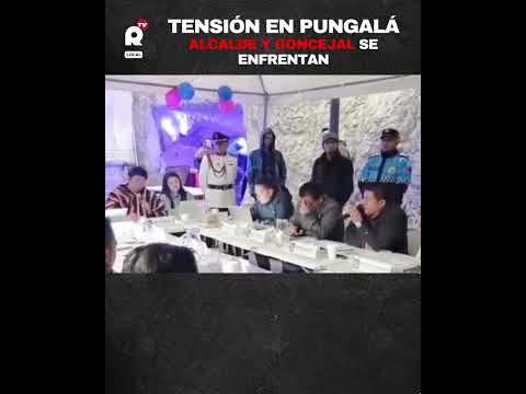 Tensión en Pungalá: Alcalde y Concejal se enfrentan
