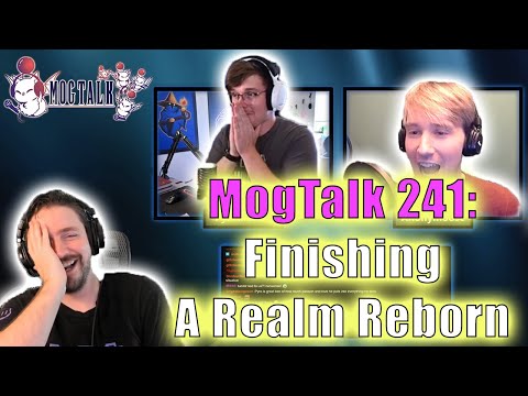 MogTalk: Episode 241 - Finishing A Realm Reborn w/ Pyromancer & Anonymoose