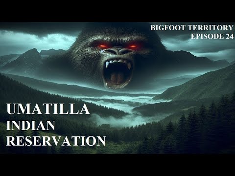 Bigfoot Territory Ep. 24 - Umatilla Indian Reservation COMPLETE DOCUMENTARY Sasquatch, Bigfoot, Yeti