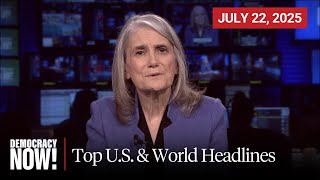 Top U.S. & World Headlines — July 22, 2025