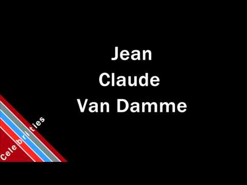 How to Pronounce Jean Claude Van Damme