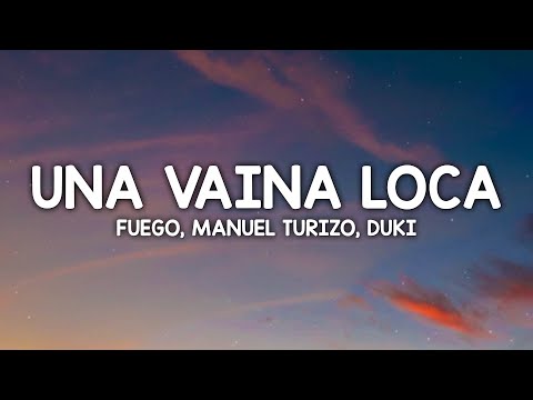 Fuego, Manuel Turizo, Duki - Una Vaina Loca (Letra/Lyrics)