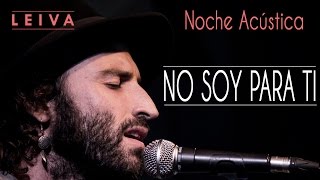 Leiva | No soy para ti (acústico)