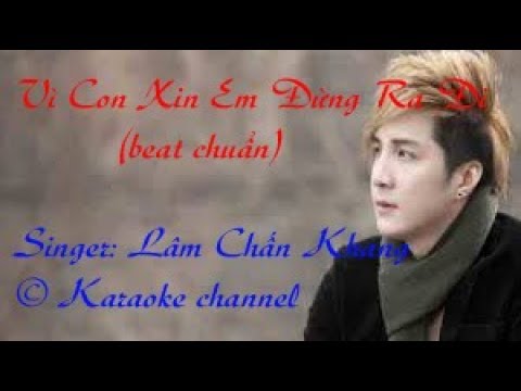 Karaoke Vì Con Xin Em Đừng Ra Đi- Lâm Chấn khang (beat chuẩn)[full Hd 1080]