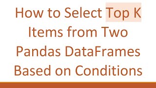 Download the video "How to Select Top K Items from Two Pandas DataFrames Based on Conditions"