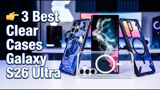 Top 3 Best Clear Cases Galaxy S26 Ultra! ✅