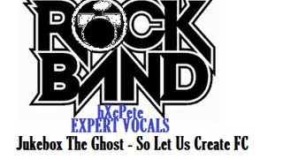So Let Us Create - Jukebox The Ghost Expert Vocals 100% FC