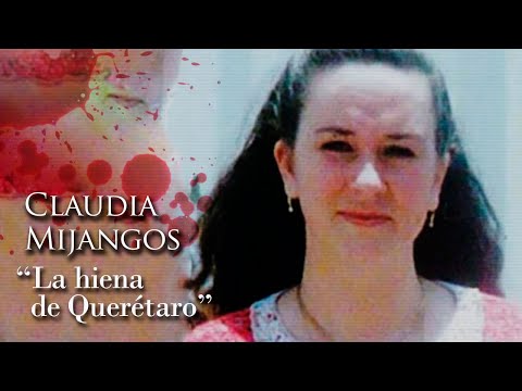 CLAUDIA MIJANGOS - "THE HYENA OF QUERÉTARO"