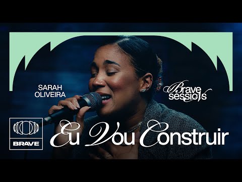 Sarah Oliveira - Eu Vou Construir (Ao Vivo) | BRAVE Sessions