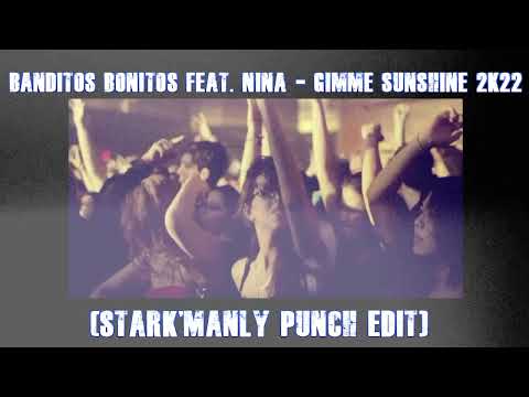 🔊▶Banditos Bonitos Feat  Nina  - Gimme Sunshine 2k22 (Stark'Manly Punch Edit)🔊▶