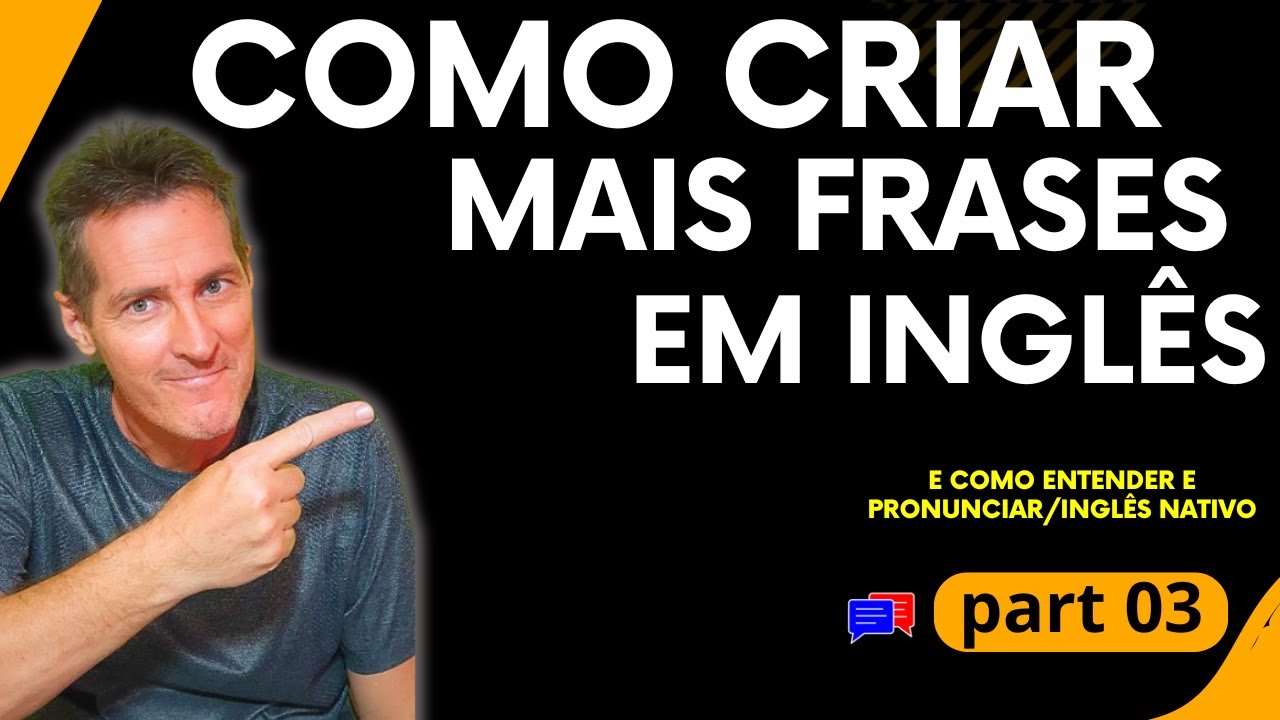 Como CRIAR mais frases em Inglês - Parte 3 - COM TREINO DE  PRONÚNCIA E AUDIOS NATIVOS -