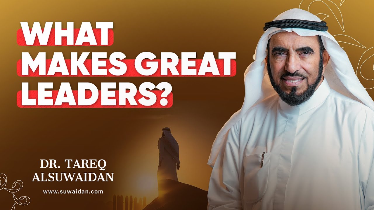 Effective Leadership: Key Traits That Define True Leaders | Dr. Tareq Suwaidan