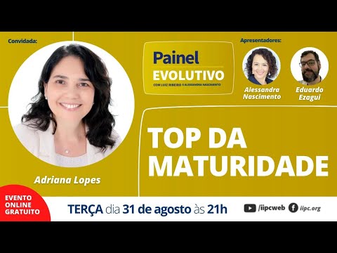 TOP da MATURIDADE | Adriana Lopes no Painel Evolutivo Especial #67