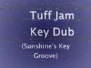 Tuff Jam - Key Dub (Sunshine's Key Groove)