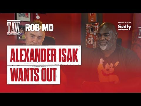Alexander Isak Wants Out | The Rob & Mo Show