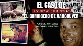 El caso de Robert Pickton - El carnicero asesin0 de Vancouver | Criminalista Nocturno