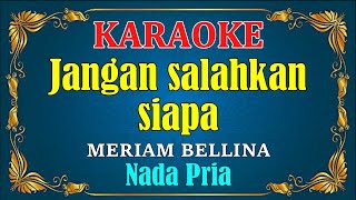 Download lagu JANGAN SALAHKAN SIAPA - Meriam bellina [ KARAOKE HD ] Nada Pria mp3