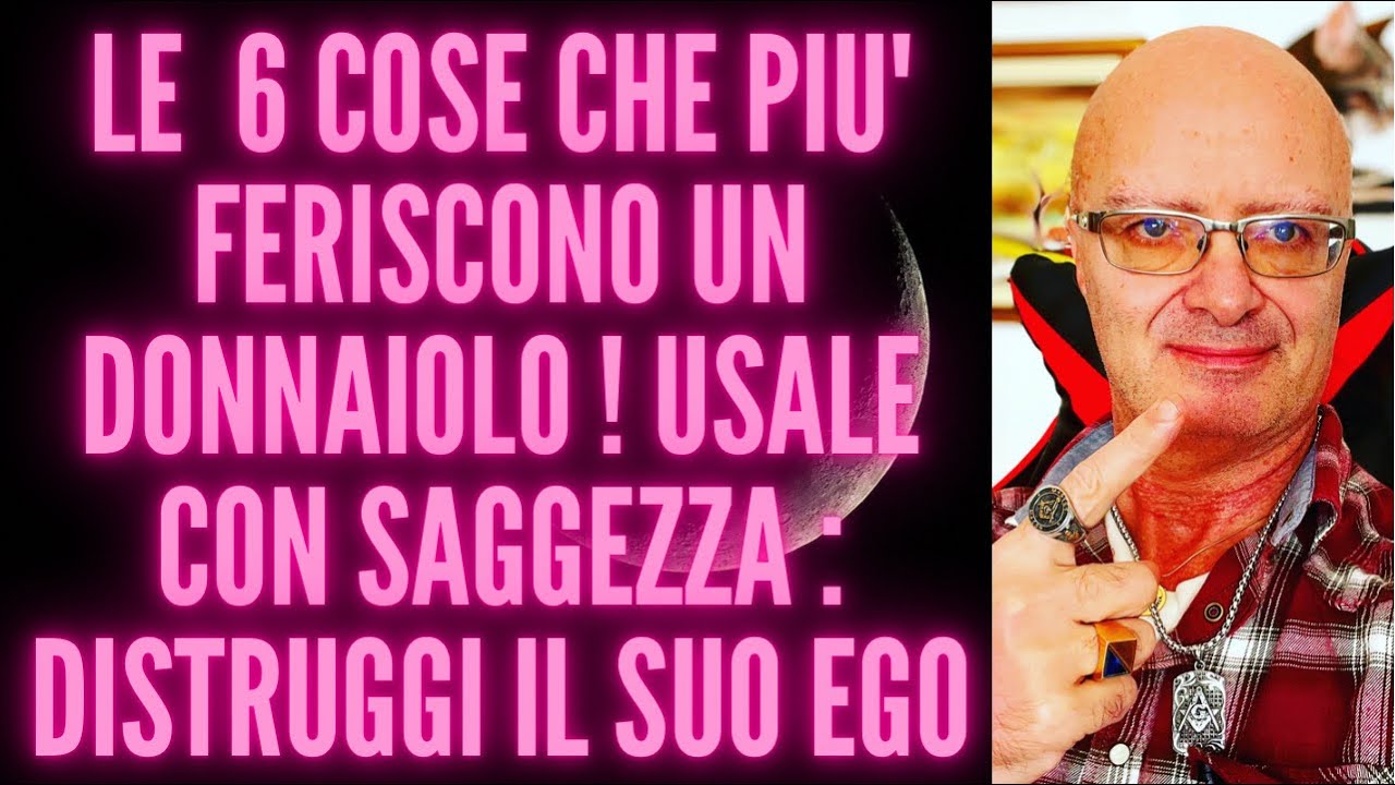 Watch Now LE 6 COSE CHE PIU' FERISCONO UN DONNAIOLO ! USALE CON SAGGEZZA : DISTRUGGI IL SUO EGO LE 6 COSE CHE PIU' FERISCONO UN DONNAIOLO ! USALE CON SAGGEZZA : DISTRUGGI IL SUO EGO
