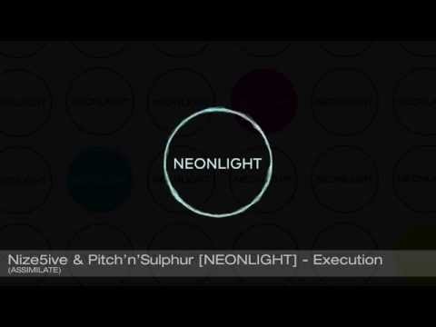 Nize5ive & Pitch'n'Sulphur [Neonlight] - Execution (Assimilate)