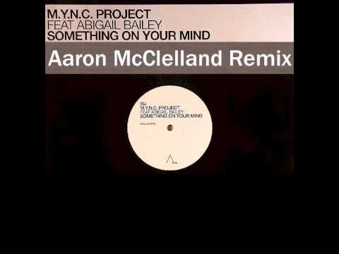 MYNC Project feat. Abigail Bailey - Something On Your Mind (Aaron McClelland Remix)