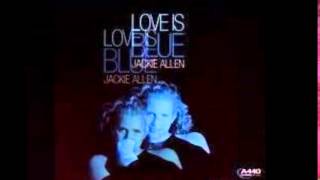 Jackie Allen~ ''Love Is Blue''