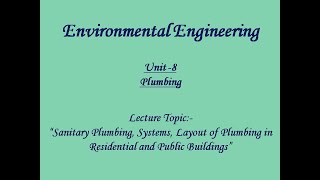Env Engg L-22 Unit-8, Topic- Systems of Sanitary Plumbing, Layout in Residential & Public Buildings