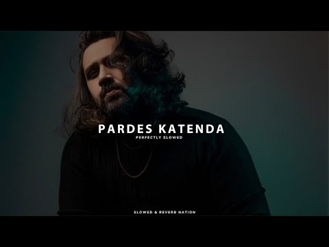 Pardes Katenda (Perfectly Slowed) - Adnan Dhool